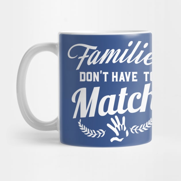 Families Don't Have To Match by whodi sease